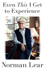 BOOK REVIEW: 'Even This I Get to Experience': Norman Lear Spills His Guts in Page-Turner Memoir BOOK REVIEW: 'Even This I Get to Experience': Norman Lear Spills His Guts in Page-Turner Memoir
